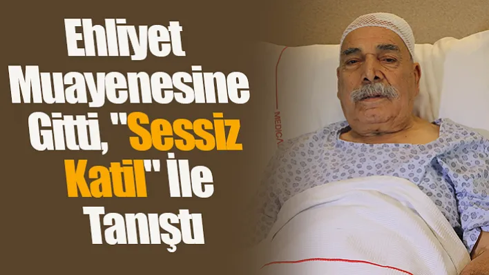 Ehliyet Muayenesine Gitti, "Sessiz Katil" İle Tanıştı