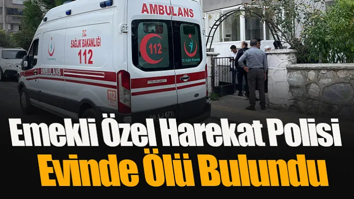 Emekli Özel Harekat Polisi Evinde Ölü Bulundu