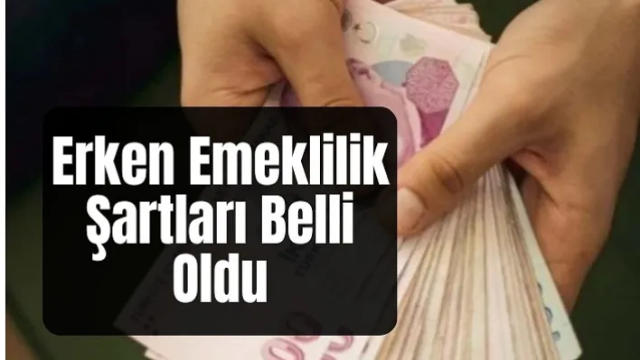 Erken Emeklilik Şartları Belli Oldu