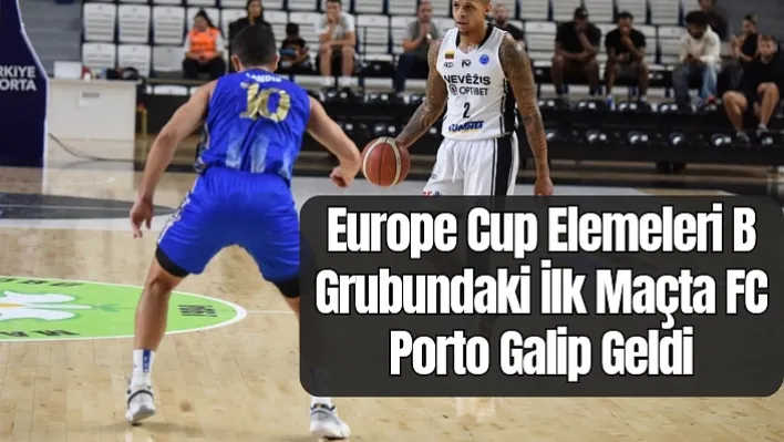 Europe Cup Elemeleri B Grubundaki İlk Maçta FC Porto Galip Geldi