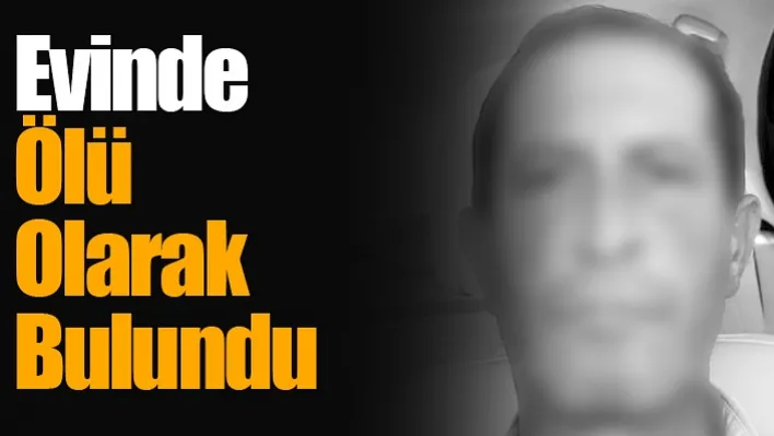 Evinde Ölü Olarak Bulundu