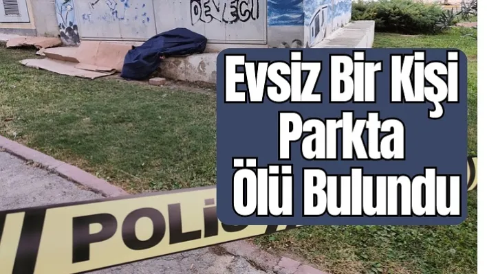 Evsiz bir kişi parkta ölü bulundu