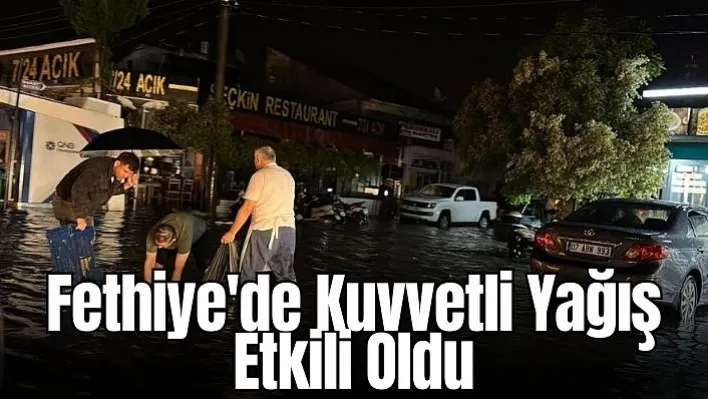 Fethiye'de kuvvetli yağış etkili oldu