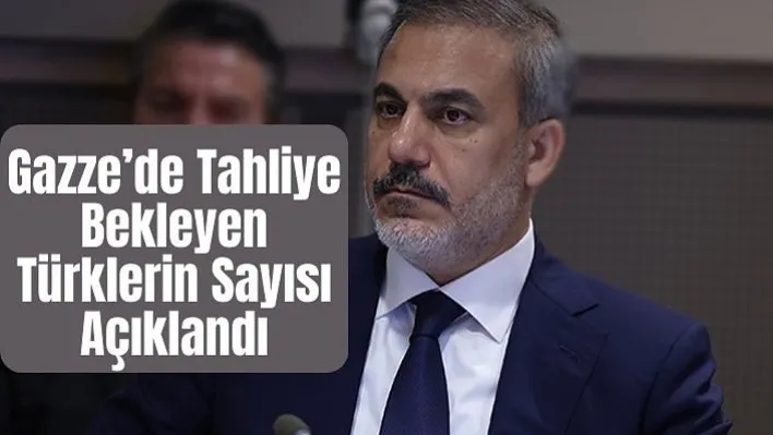 Gazze'de Tahliye Bekleyen Türklerin Sayısı Açıklandı