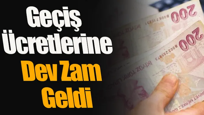 Geçiş Ücretlerine Dev Zam Geldi