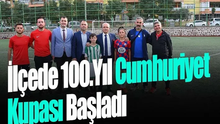 İlçede 100.Yıl Cumhuriyet Kupası Başladı