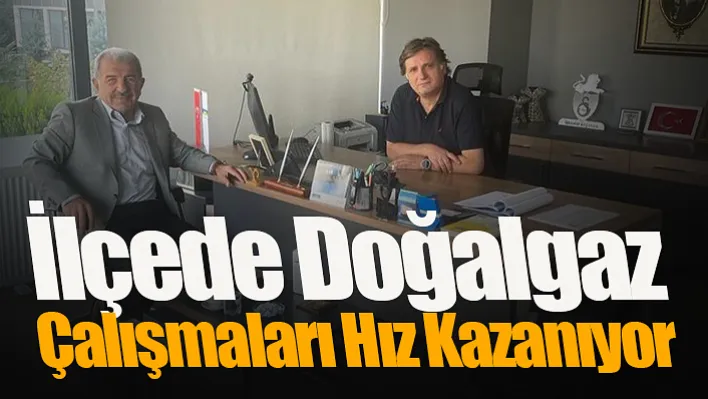 İlçede Doğalgaz Çalışmaları Hız Kazanıyor