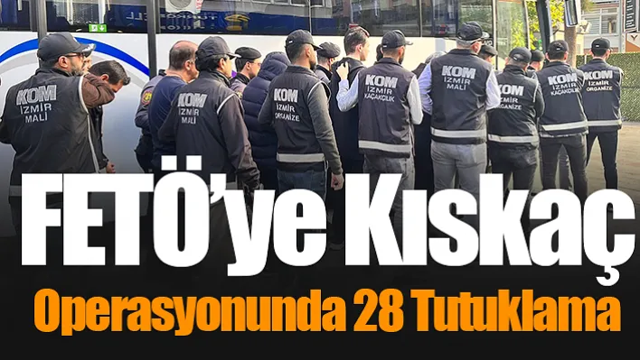 İzmir'deki FETÖ'ye kıskaç operasyonunda 28 tutuklama