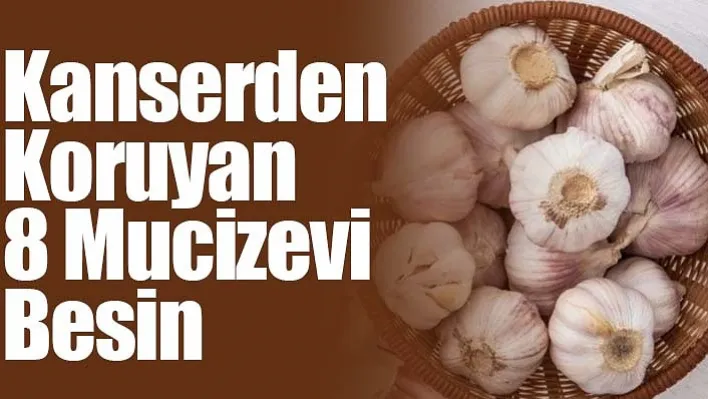 Kanserden Koruyan 8 Mucizevi Besin