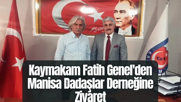 Kaymakam Genel'den Manisa Dadaşlar Derneğine Ziyaret