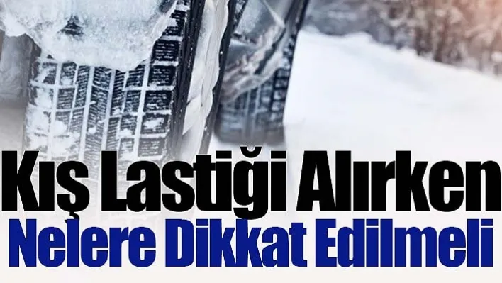 Kış Lastiği Alırken Nelere Dikkat Edilmeli