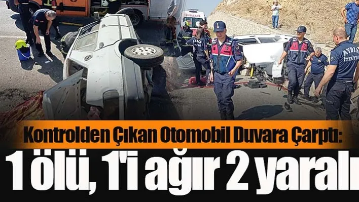 Kontrolden Çıkan Otomobil Duvara Çarptı: 1 ölü, 1'i ağır 2 yaralı