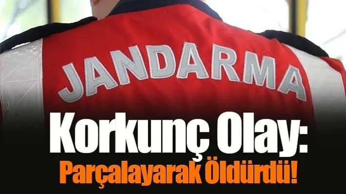 Korkunç Olay: Parçalayarak Öldürdü!