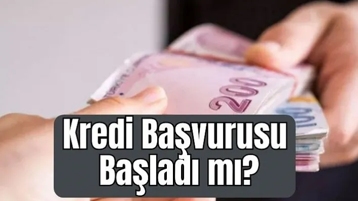 Kredi Başvurusu Başladı mı?