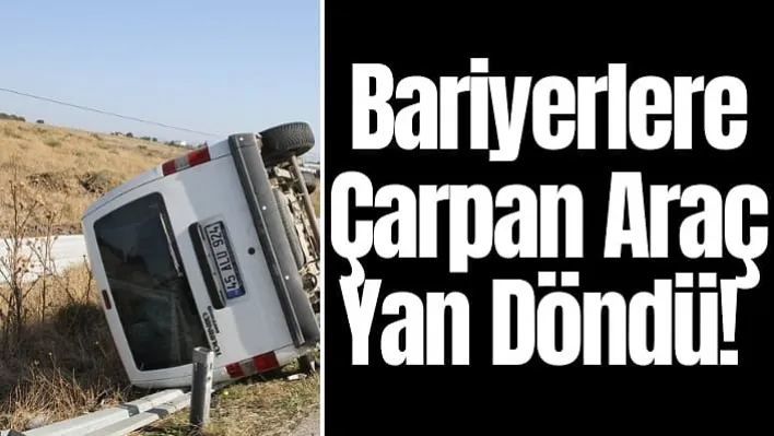 Kula'da Bariyerlere Çarpan Araç Yan Döndü: Yaralılar Var!