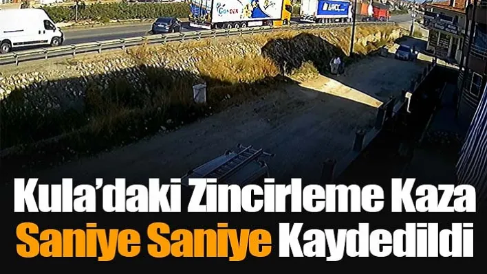 Kula'daki Zincirleme Kaza Saniye Saniye Kaydedildi