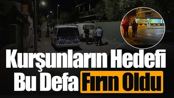 Kurşunların Hedefi Bu Defa Fırın Oldu