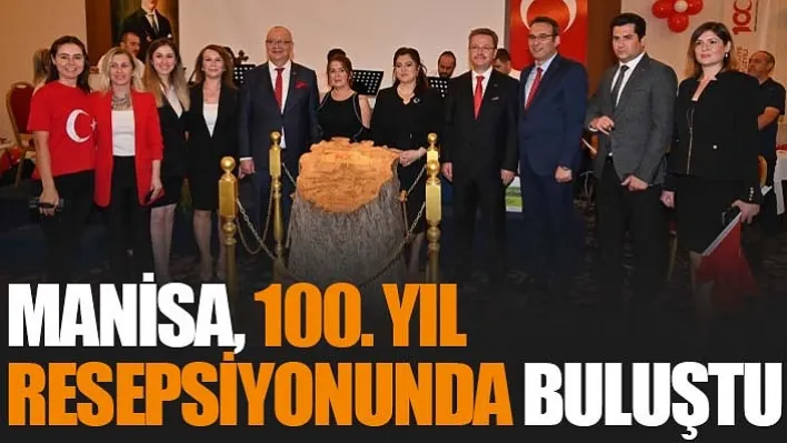 Manisa, 100. Yıl Resepsiyonunda Buluştu