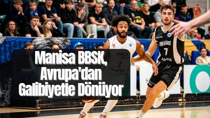 Manisa BBSK, Avrupa'dan Galibiyetle Dönüyor