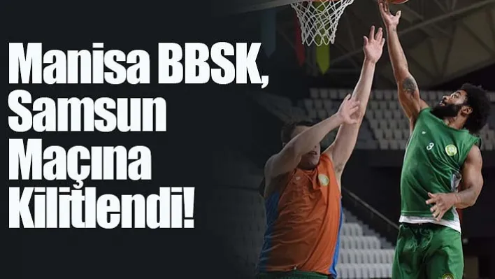 Manisa BBSK, Samsun Maçına Kilitlendi!