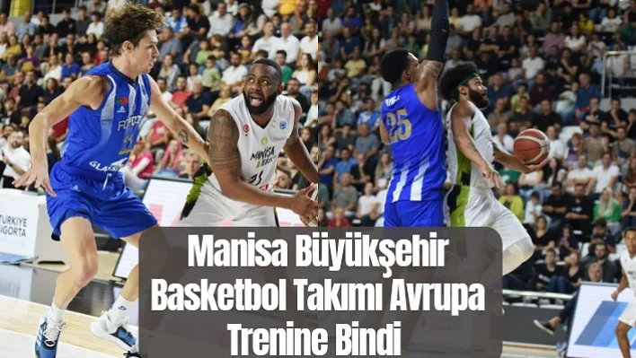 Manisa Büyükşehir Basketbol Takımı Avrupa Trenine Bindi