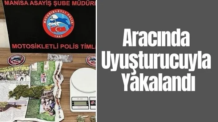 Manisa'da Aracında uyuşturucuyla yakalandı