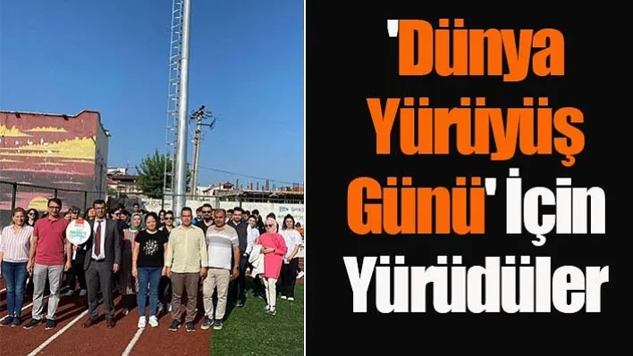 Manisa'da 'Dünya Yürüyüş Günü' için yürüdüler