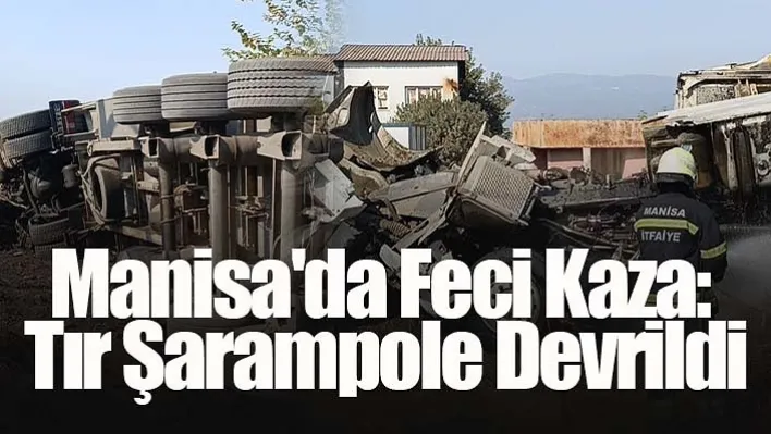 Manisa'da Feci Kaza: Tır Şarampole Devrildi