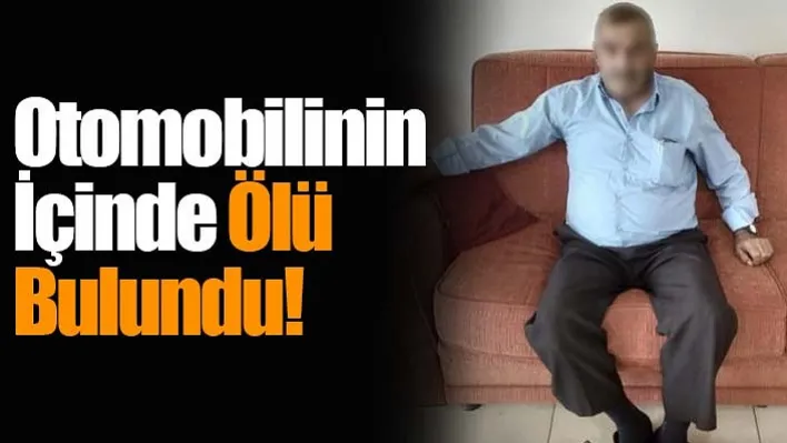 Manisa'da Otomobilinin içinde ölü bulundu