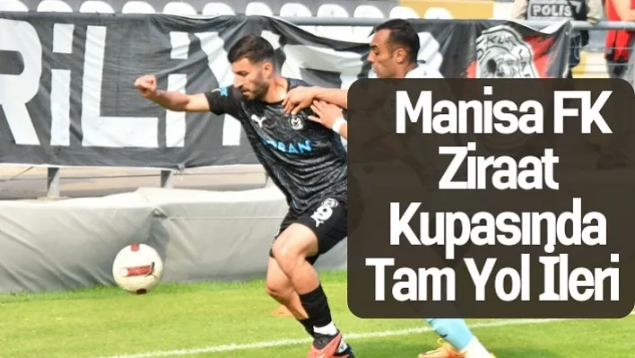 Manisa FK Ziraat Kupasında Tam Yol İleri