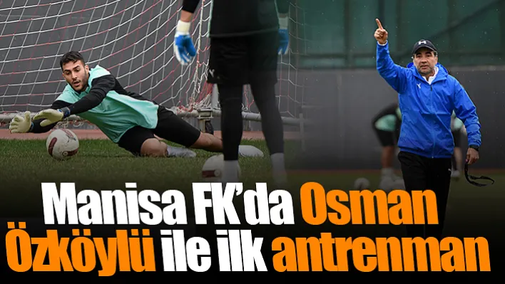 Manisa FK'da Osman Özköylü ile ilk antrenman