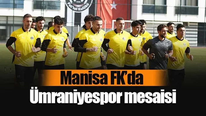 Manisa FK'da Ümraniyespor mesaisi