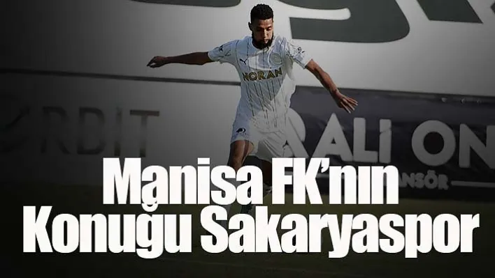 Manisa FK'nın konuğu Sakaryaspor