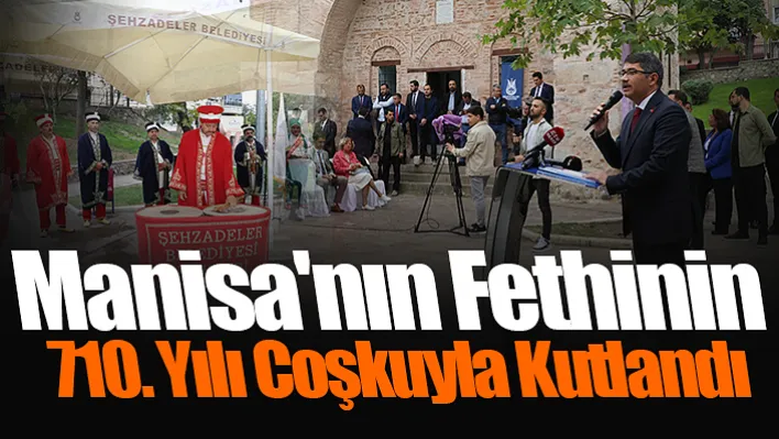 Manisa'nın Fethinin 710. Yılı Coşkuyla Kutlandı