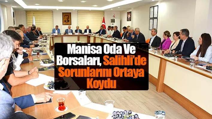 Manisa Oda Ve Borsaları, Salihli'de Sorunlarını Ortaya Koydu