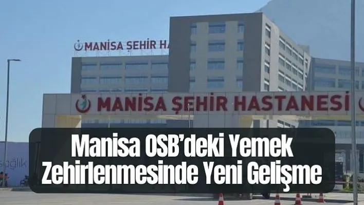 Manisa OSB'deki Yemek Zehirlenmesinde Yeni Gelişme: 350 İşçi Zehirlendi