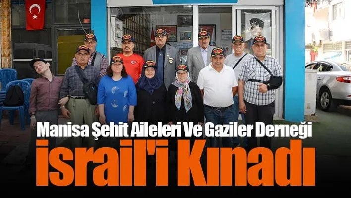 Manisa Şehit Aileleri Ve Gaziler Derneği İsrail'i Kınadı