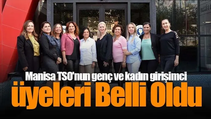 Manisa TSO'nun genç ve kadın girişimci üyeleri belli oldu