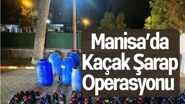 Manisa'da Kaçak Şarap Operasyonu