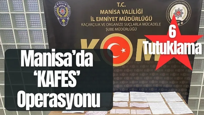 Manisa'da 'KAFES' Operasyonu: 6 Tutuklama