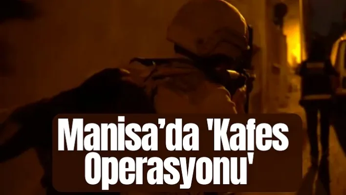 Manisa'da 'Kafes Operasyonu'