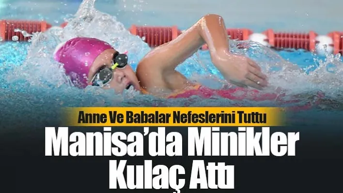 Manisa'da Minikler kulaç attı: Anne ve babalar nefeslerini tuttu 