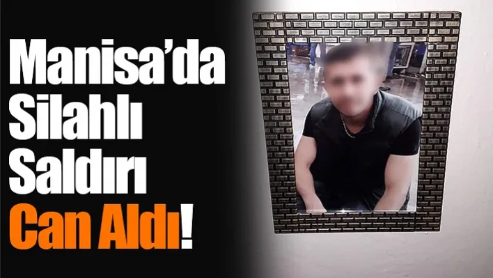 Manisa'da Silahlı Saldırı Can Aldı