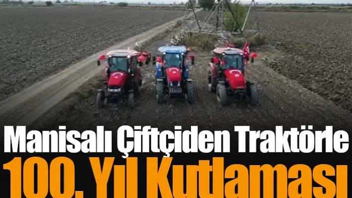 Manisalı Çiftçi Cumhuriyet'in 100. yılı dolayısıyla traktörleri Türk bayrakları ve balonlarla süsledi