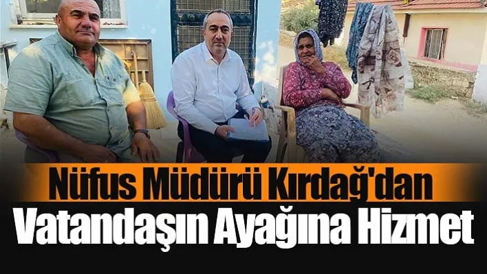 Nüfus Müdürü Kırdağ'dan Vatandaşın Ayağına Hizmet