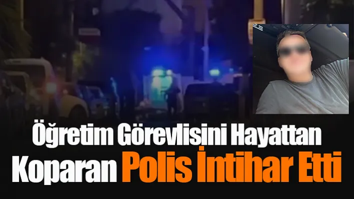 Öğretim görevlisini hayattan koparan polis intihar etti