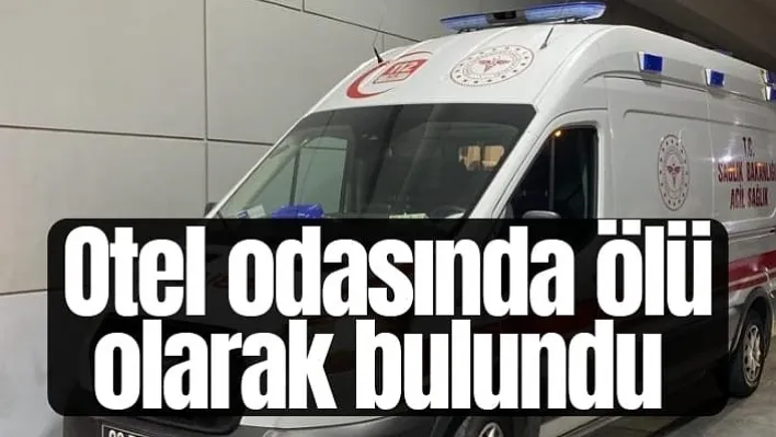 Otel odasında ölü bulundu