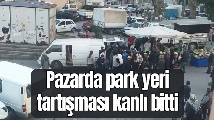 Pazarda park yeri tartışması kanlı bitti