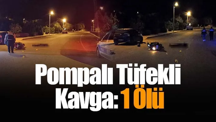 Pompalı Tüfekli Kavga: 1 Ölü