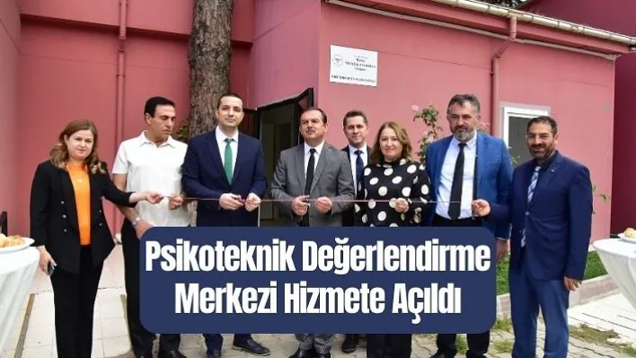 Psikoteknik Değerlendirme Merkezi Şehzadeler Sağlık Kampüsünde Hizmete Açıldı